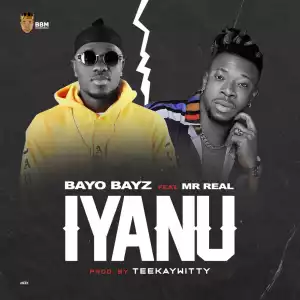 Bayo Bayz - Iyanu (Prod. by Teekaywitty) ft. Mr Real